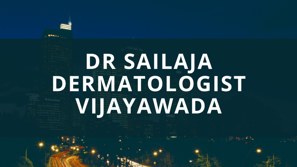 dr sailaja dermatologist vijayawada
